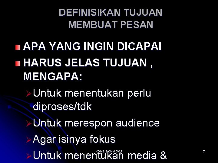 DEFINISIKAN TUJUAN MEMBUAT PESAN APA YANG INGIN DICAPAI HARUS JELAS TUJUAN , MENGAPA: ØUntuk