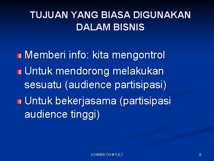 TUJUAN YANG BIASA DIGUNAKAN DALAM BISNIS Memberi info: kita mengontrol Untuk mendorong melakukan sesuatu