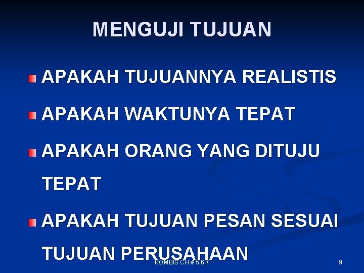 MENGUJI TUJUAN APAKAH TUJUANNYA REALISTIS APAKAH WAKTUNYA TEPAT APAKAH ORANG YANG DITUJU TEPAT APAKAH