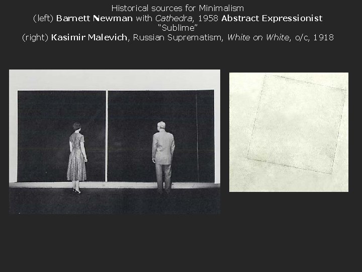 Historical sources for Minimalism (left) Barnett Newman with Cathedra, 1958 Abstract Expressionist “Sublime” (right)