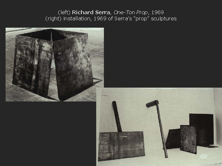 (left) Richard Serra, One-Ton Prop, 1969 (right) installation, 1969 of Serra’s “prop” sculptures 