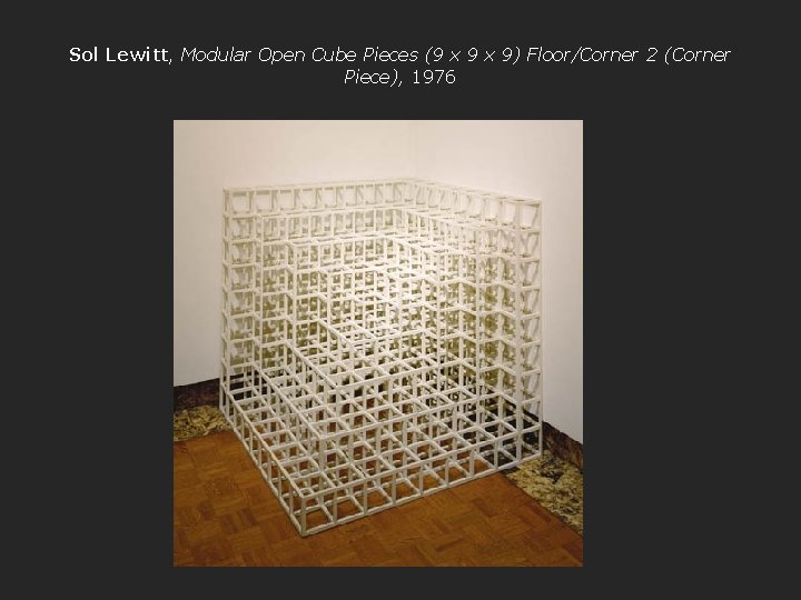 Sol Lewitt, Modular Open Cube Pieces (9 x 9) Floor/Corner 2 (Corner Piece), 1976
