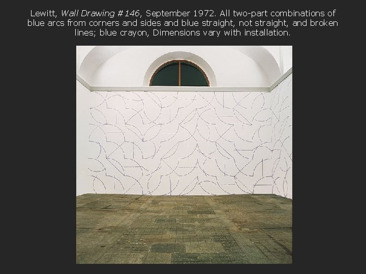 Lewitt, Wall Drawing #146, September 1972. All two-part combinations of blue arcs from corners