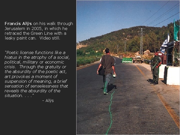 Francis Alÿs on his walk through Jerusalem in 2005, in which he retraced the
