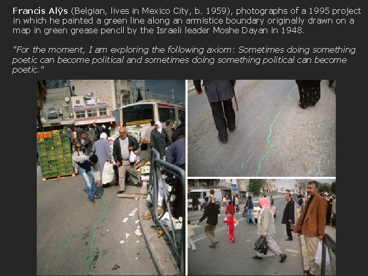 Francis Alÿs (Belgian, lives in Mexico City, b. 1959), photographs of a 1995 project