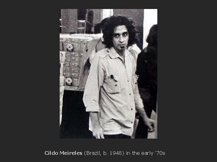 Cildo Meireles (Brazil, b. 1948) in the early ’ 70 s 