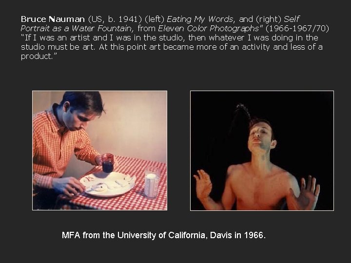Bruce Nauman (US, b. 1941) (left) Eating My Words, and (right) Self Portrait as