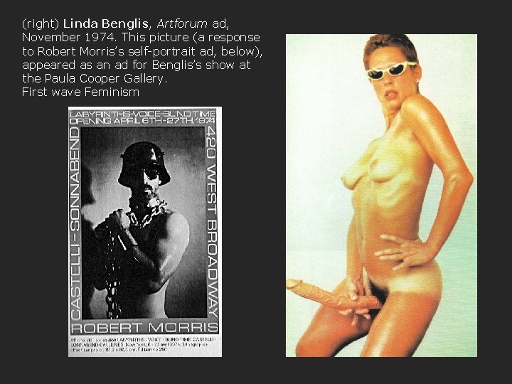 (right) Linda Benglis, Artforum ad, November 1974. This picture (a response to Robert Morris’s