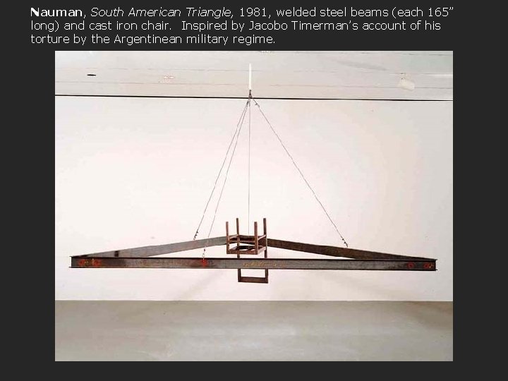 Nauman, South American Triangle, 1981, welded steel beams (each 165” long) and cast iron