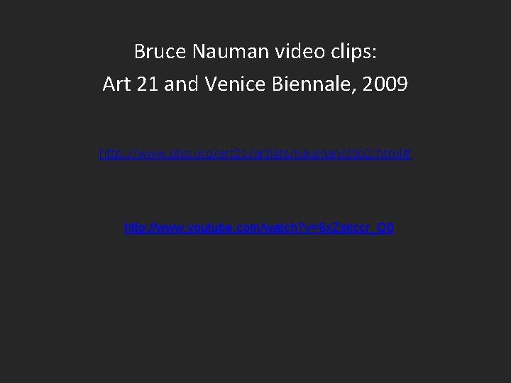 Bruce Nauman video clips: Art 21 and Venice Biennale, 2009 http: //www. pbs. org/art