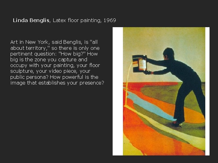 Linda Benglis, Latex floor painting, 1969 Art in New York, said Benglis, is "all