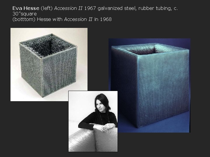 Eva Hesse (left) Accession II 1967 galvanized steel, rubber tubing, c. 30”square (botttom) Hesse