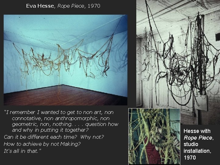 Eva Hesse, Rope Piece, 1970 “I remember I wanted to get to non art,