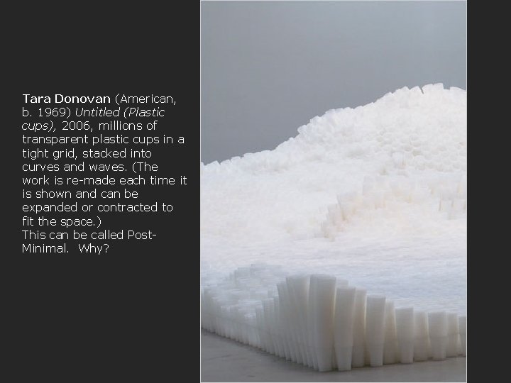 Tara Donovan (American, b. 1969) Untitled (Plastic cups), 2006, millions of transparent plastic cups