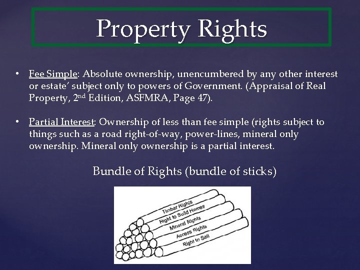 Property Rights • Fee Simple: Absolute ownership, unencumbered by any other interest or estate’