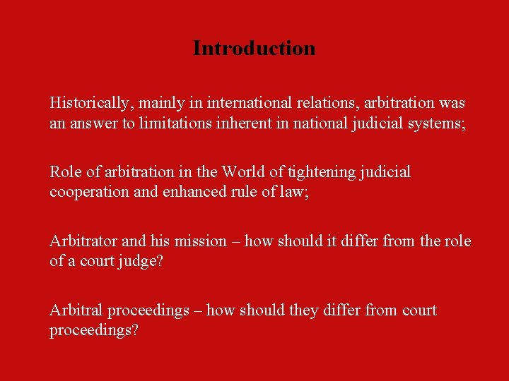 Introduction Historically, mainly in international relations, arbitration was an answer to limitations inherent in