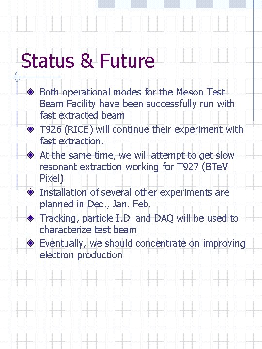 Status & Future Both operational modes for the Meson Test Beam Facility have been