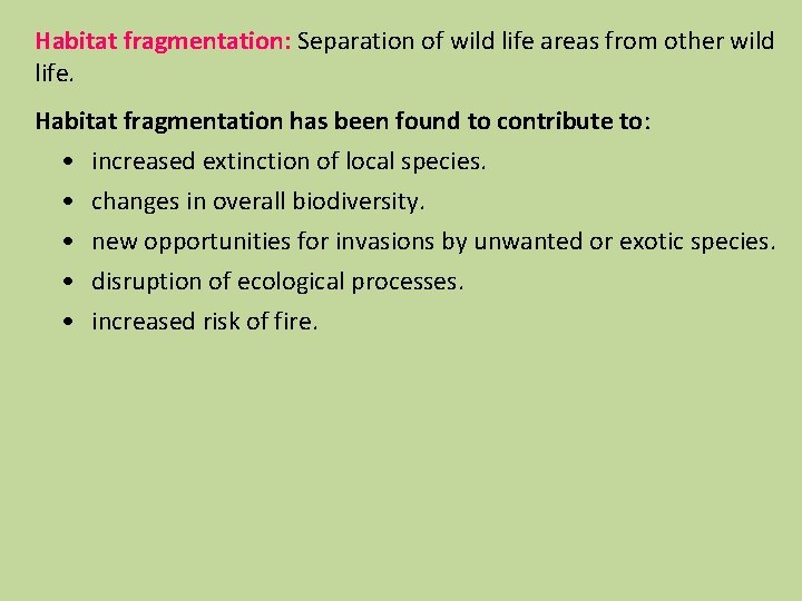 Habitat fragmentation: Separation of wild life areas from other wild life. Habitat fragmentation has