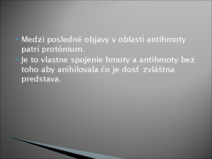  Medzi posledné objavy v oblasti antihmoty patrí protónium. Je to vlastne spojenie hmoty