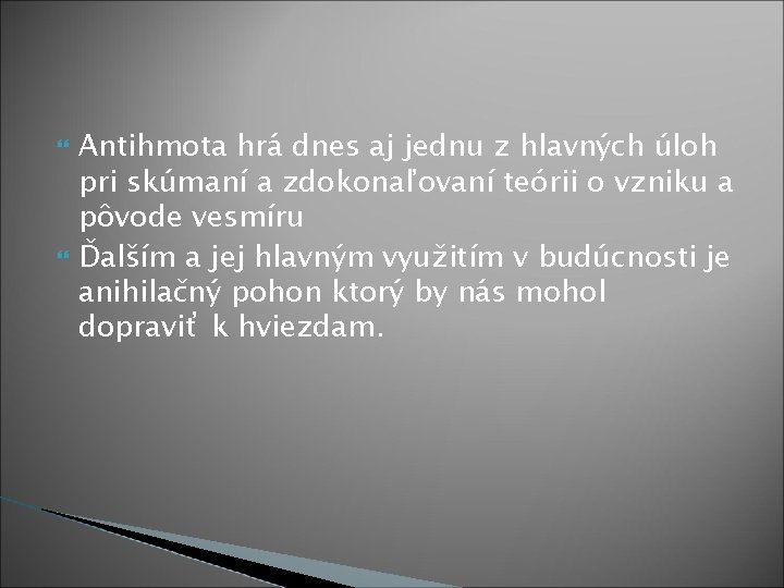  Antihmota hrá dnes aj jednu z hlavných úloh pri skúmaní a zdokonaľovaní teórii