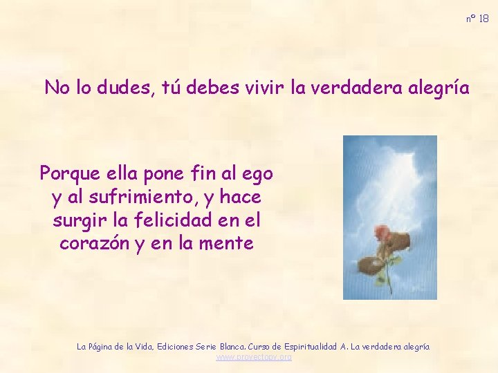 nº 18 No lo dudes, tú debes vivir la verdadera alegría Porque ella pone