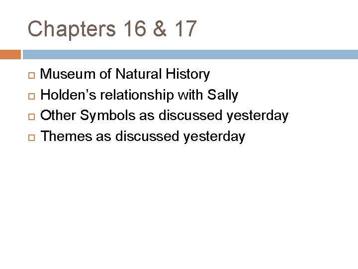Chapters 16 & 17 Museum of Natural History Holden’s relationship with Sally Other Symbols