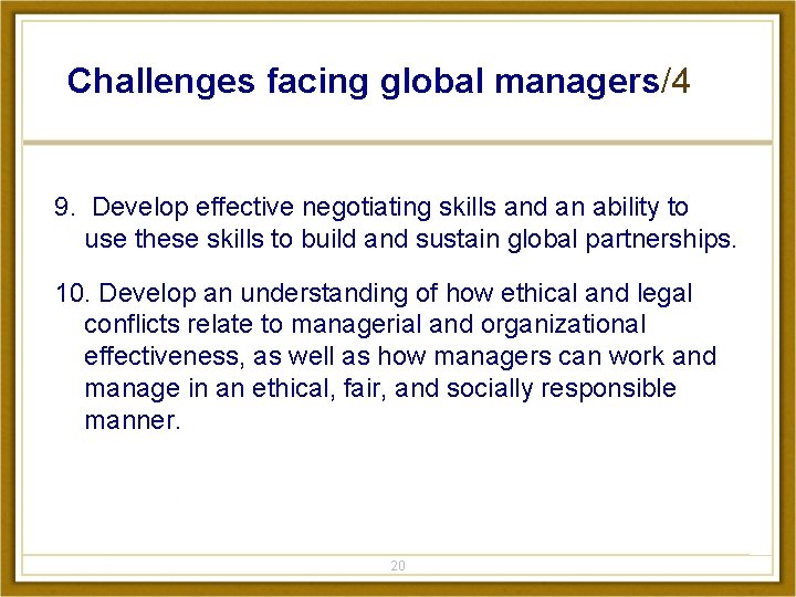 Challenges facing global managers/4 9. Develop effective negotiating skills and an ability to use
