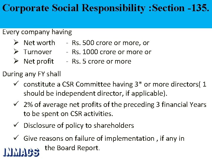 Corporate Social Responsibility : Section -135. Every company having Ø Net worth - Rs.