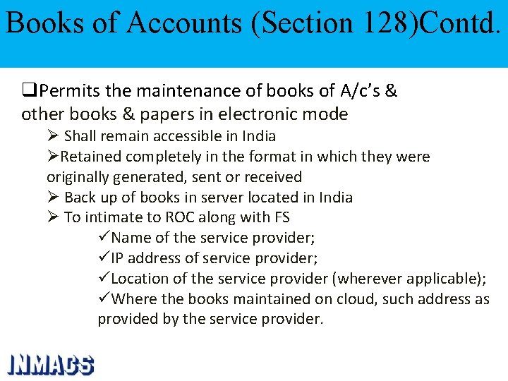 Books of Accounts (Section 128)Contd. q. Permits the maintenance of books of A/c’s &
