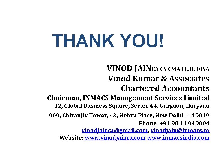 THANK YOU! VINOD JAINCA CS CMA LL. B. DISA Vinod Kumar & Associates Chartered