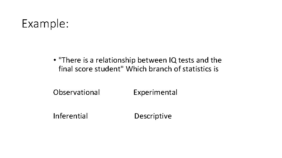 Example: • "There is a relationship between IQ tests and the final score student"