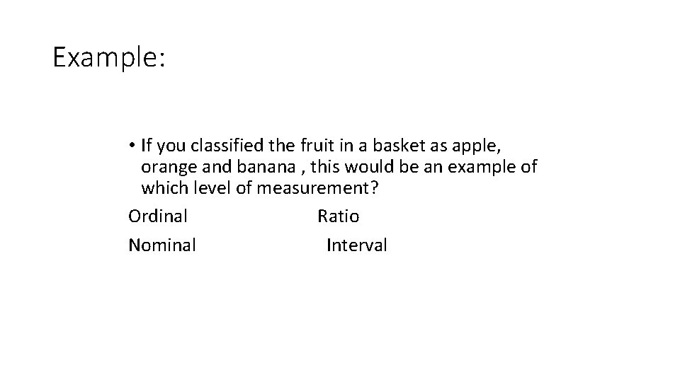 Example: • If you classified the fruit in a basket as apple, orange and