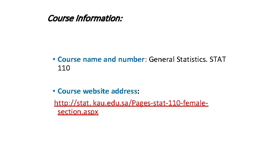 Course Information: • Course name and number: General Statistics. STAT 110 • Course website