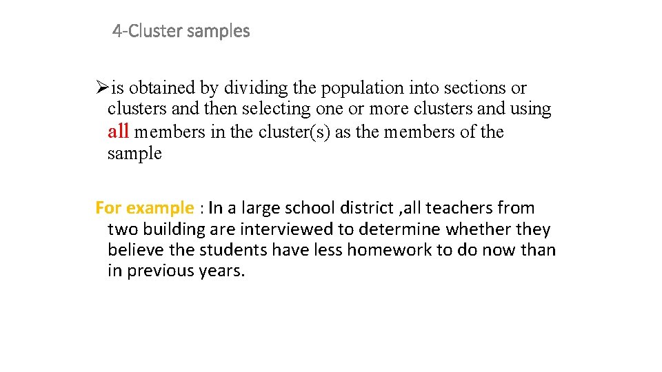 4 -Cluster samples Øis obtained by dividing the population into sections or clusters and