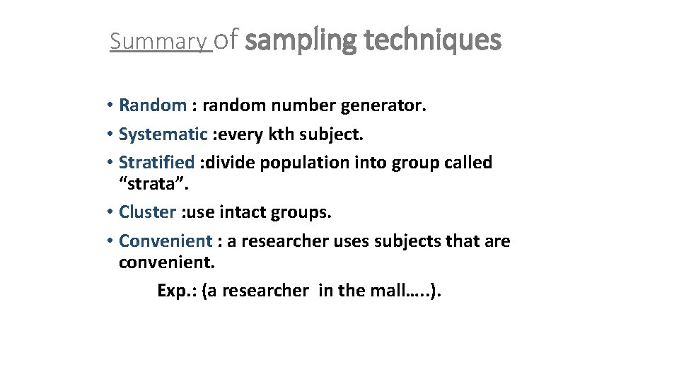 Summary of sampling techniques • Random : random number generator. • Systematic : every
