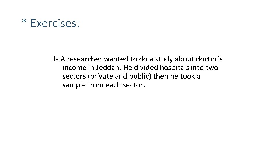 * Exercises: 1 - A researcher wanted to do a study about doctor’s income