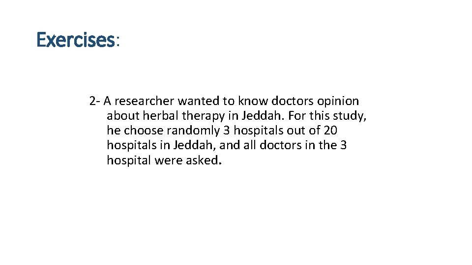 Exercises: 2 - A researcher wanted to know doctors opinion about herbal therapy in