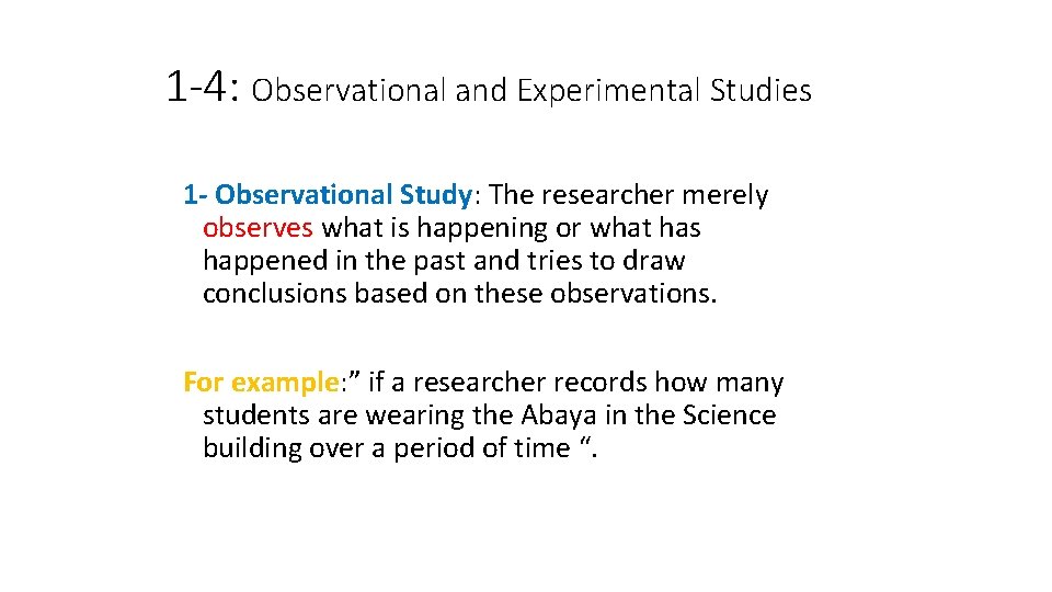 1 -4: Observational and Experimental Studies 1 - Observational Study: The researcher merely observes