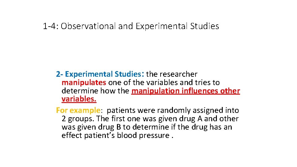 1 -4: Observational and Experimental Studies 2 - Experimental Studies: the researcher manipulates one