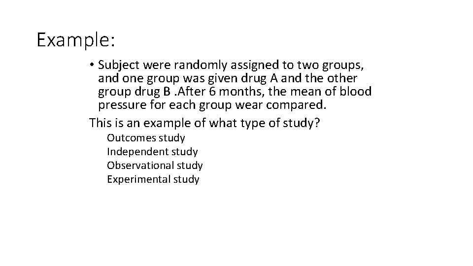 Example: • Subject were randomly assigned to two groups, and one group was given