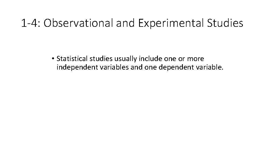 1 -4: Observational and Experimental Studies • Statistical studies usually include one or more