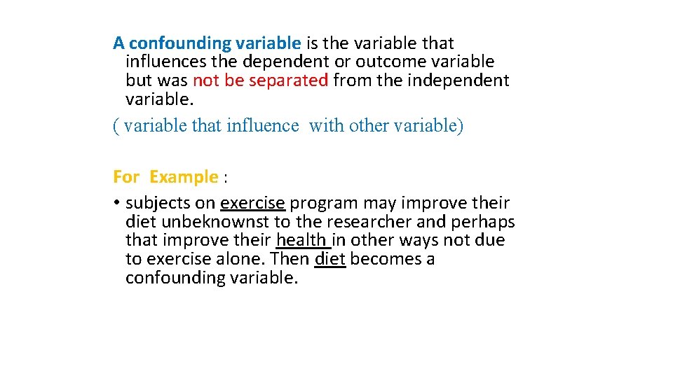 A confounding variable is the variable that influences the dependent or outcome variable but