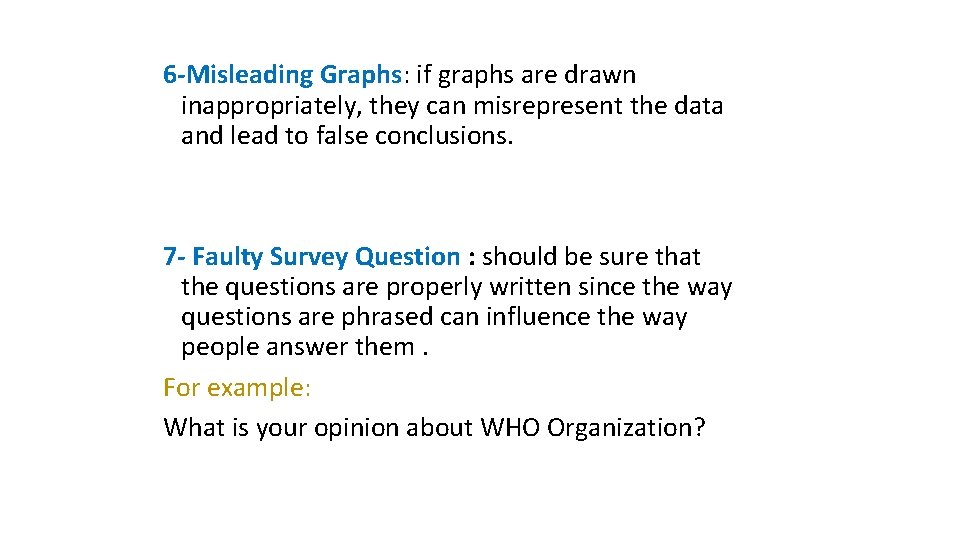 6 -Misleading Graphs: if graphs are drawn inappropriately, they can misrepresent the data and