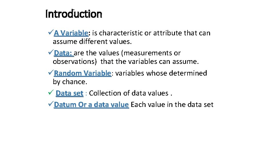Introduction üA Variable: Variable is characteristic or attribute that can assume different values. üData: