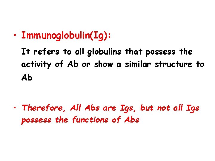  • Immunoglobulin(Ig): It refers to all globulins that possess the activity of Ab