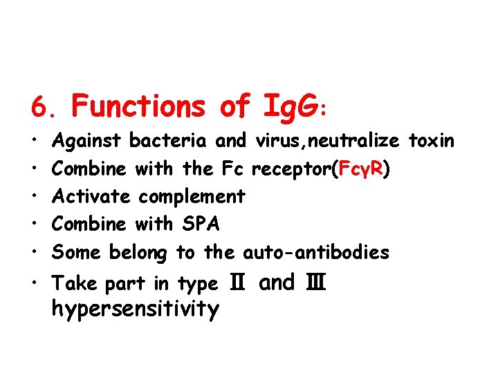 6. Functions of Ig. G: • • • Against bacteria and virus, neutralize toxin