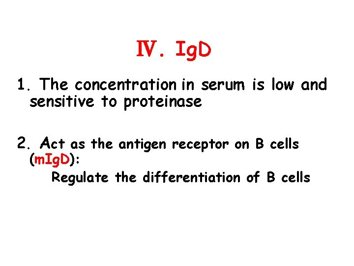 Ⅳ. Ig. D 1. The concentration in serum is low and sensitive to proteinase
