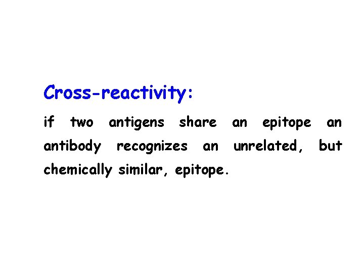 Cross-reactivity: if two antibody antigens share recognizes an chemically similar, epitope. an epitope unrelated,