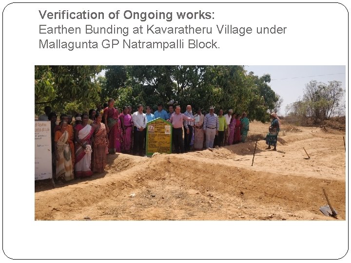 Verification of Ongoing works: Earthen Bunding at Kavaratheru Village under Mallagunta GP Natrampalli Block.