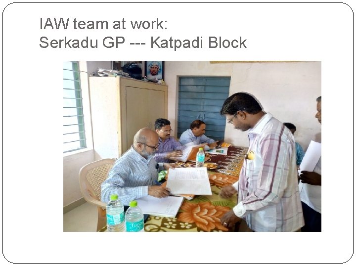 IAW team at work: Serkadu GP --- Katpadi Block 